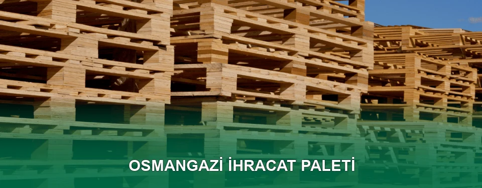 Osmangazi İhracat Paleti İmalatı