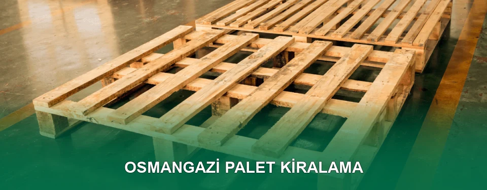 Osmangazi Palet Kiralama Hizmeti
